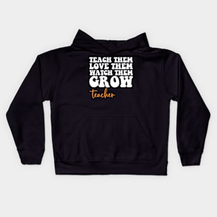 Teach Them Love Them Watch Them Grow Teacher Kids Hoodie